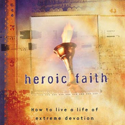 Heroic Faith How to Live a Life of Extreme