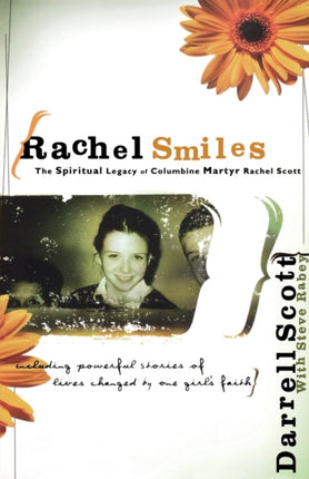Rachel Smiles The Spiritual Legacy of Columbine Martyr Rachel Scott