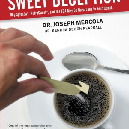 Sweet Deception: Why Splenda, NutraSweet, and the FDA May Be Hazardous to Your Health