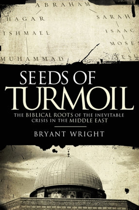Seeds of Turmoil The Biblical Roots of the Inevitable Crisis in the Middle East