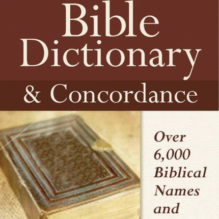 Bible Dictionary and Concordance: Over 6,000 Biblical Names and Terms