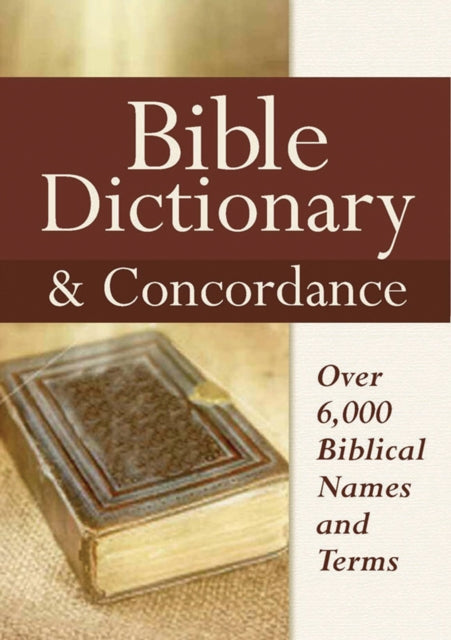 Bible Dictionary and Concordance: Over 6,000 Biblical Names and Terms