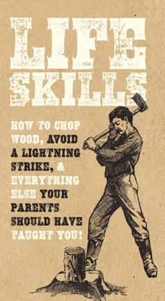 Life Skills: How to chop wood, avoid a lightning strike, and everything else your parents should have taught you!