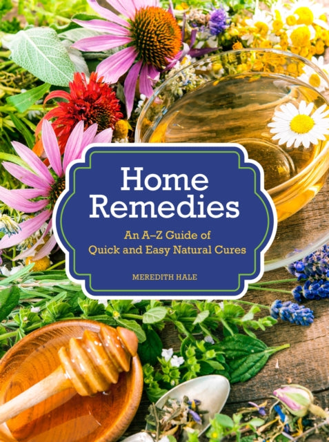 Home Remedies An AZ Guide of Quick And Easy Natural Cures