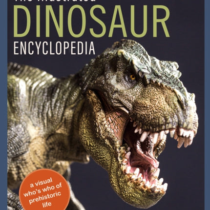 The Illustrated Dinosaur Encyclopedia A Visual Whos Who of Prehistoric Life