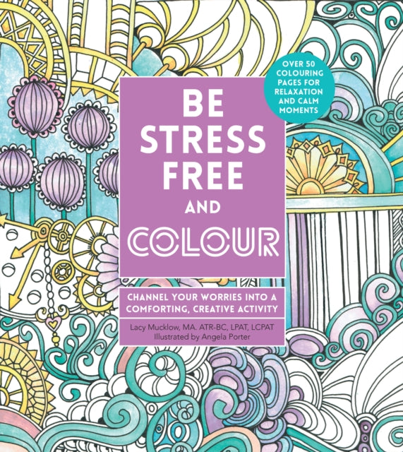 Be Stress-Free and Colour: Channel Your Worries into a Comforting, Creative Activity