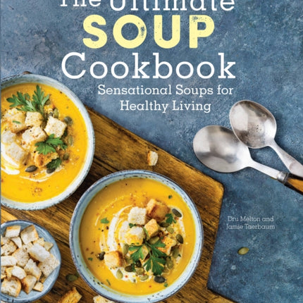 The Ultimate Soup Cookbook: Sensational Soups for Healthy Living