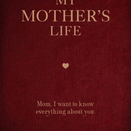 My Mothers Life Mom I Want to Know Everything About You  Give to Your Mother to Fill in with Her Memories and Return to You as a Keepsake 5 Creative Keepsakes