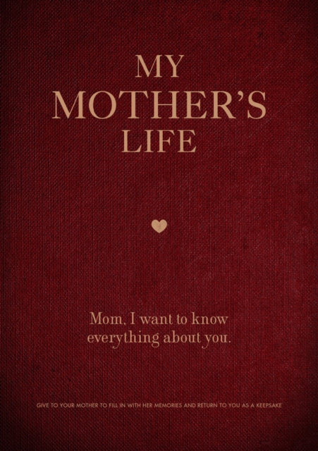 My Mothers Life Mom I Want to Know Everything About You  Give to Your Mother to Fill in with Her Memories and Return to You as a Keepsake 5 Creative Keepsakes