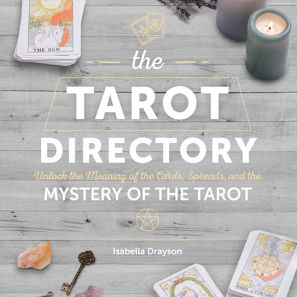 The Tarot Directory: Unlock the Meaning of the Cards, Spreads, and the Mystery of the Tarot