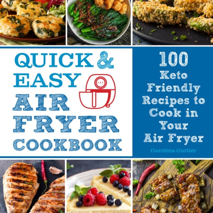 Quick and Easy Air Fryer Cookbook: 100 Keto Friendly Recipes to Cook in Your Air Fryer: Volume 8