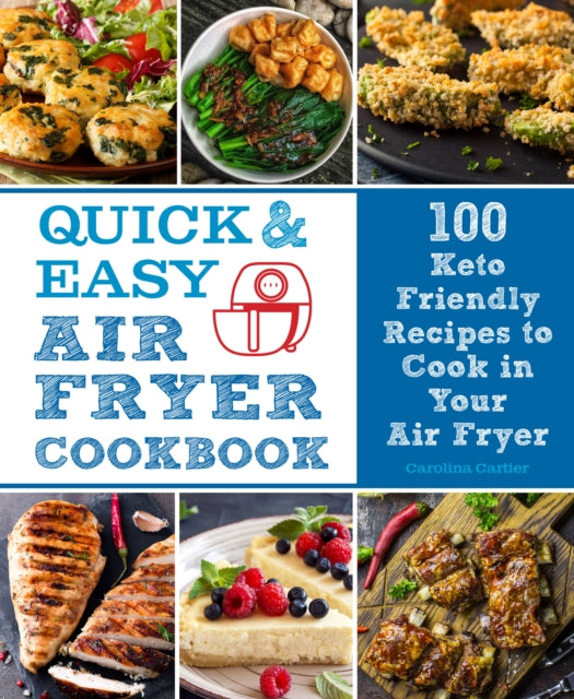 Quick and Easy Air Fryer Cookbook: 100 Keto Friendly Recipes to Cook in Your Air Fryer: Volume 8