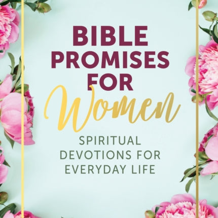 Bible Promises for Women: Spiritual Devotions for Everyday Life