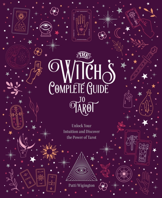 The Witch's Complete Guide to Tarot: Unlock Your Intuition and Discover the Power of Tarot: Volume 2