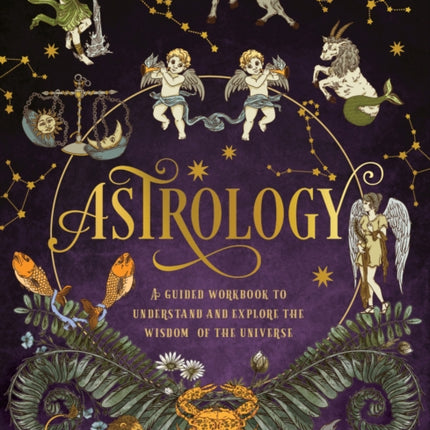 Astrology: A Guided Workbook: Understand and Explore the Wisdom of the Universe: Volume 2