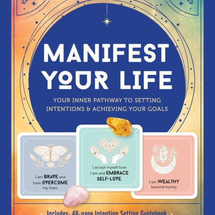 Manifest Your Life: Your Inner Pathway to Setting Intentions and Achieving Your Goals - Includes: Includes: 48-page Intention Setting Guidebook, 31 Positive Affirmation Cards, Rose  Quartz Crystal, Citrine Quartz Crystal, Organza Bag