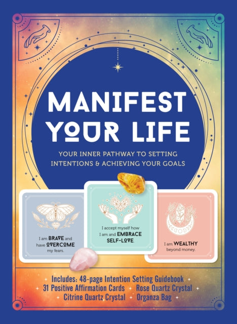 Manifest Your Life: Your Inner Pathway to Setting Intentions and Achieving Your Goals - Includes: Includes: 48-page Intention Setting Guidebook, 31 Positive Affirmation Cards, Rose  Quartz Crystal, Citrine Quartz Crystal, Organza Bag