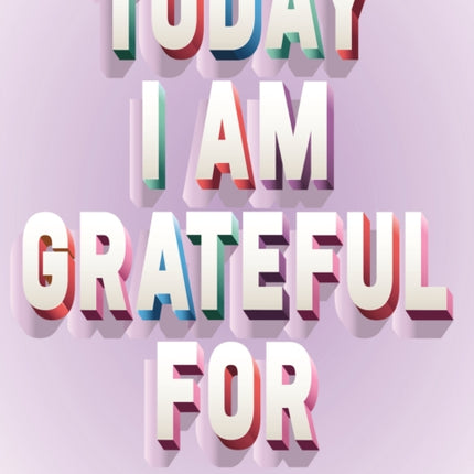 A Today I Am Grateful For: 52-Week Mindset to Manifest Your Dreams