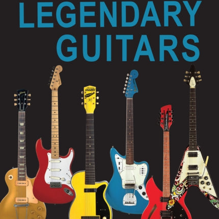 Legendary Guitars: An Illustrated Guide