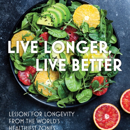 Live Longer, Live Better: Lessons for Longevity from the World’s Healthiest Zones: Volume 12