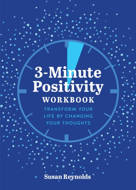 3-Minute Positivity Workbook: Transform your life by changing your thoughts: Volume 5