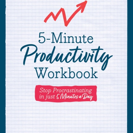 5-Minute Productivity Workbook: Stop Procrastinating in Just 5 Minutes a Day