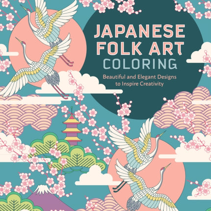 Japanese Folk Art Coloring Book: Beautiful and Elegant Designs to Inspire Creativity