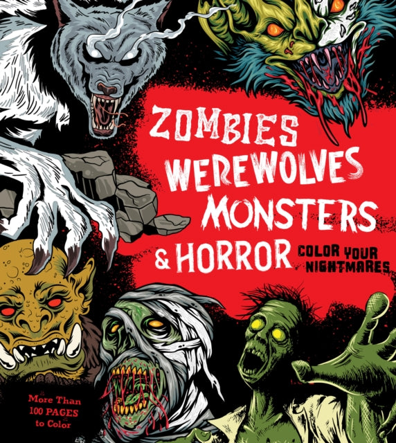 Zombies, Werewolves, Monsters & Horror: Color Your Nightmares