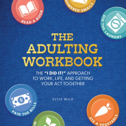 The Adulting Workbook: The "I Did It!" Approach to Work, Life, and Getting Your Act Together