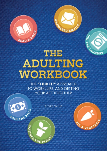 The Adulting Workbook: The "I Did It!" Approach to Work, Life, and Getting Your Act Together