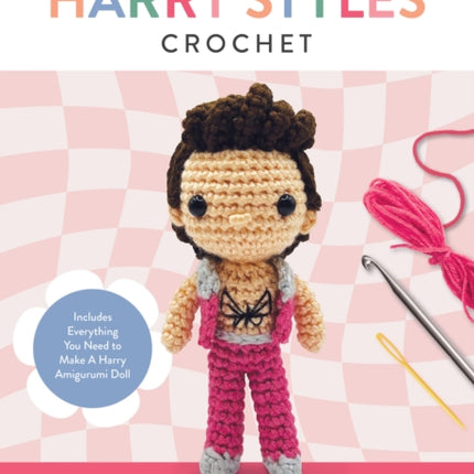 Unofficial Harry Styles Crochet: Includes Everything You Need to Make a Harry Amigurumi Doll – Four Colors of Yarn, Crochet Hook, Embroidery Floss, Yarn Needle, Plastic Safety Eyes, Fiberfill Stuffing, Instruction Book