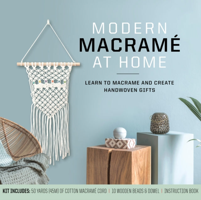 Modern Macramé at Home: Learn to Macramé and Create Handwoven Gifts – Kit Includes: 50 Yards (45m) of Cotton Macramé Cord, 10 Wooden Beads and Dowel, Instruction Book