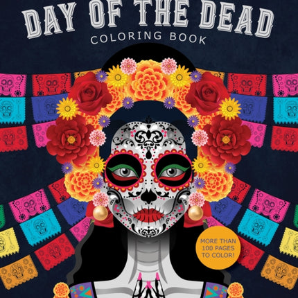 Day of the Dead Coloring Book: More than 100 Pages to Color!