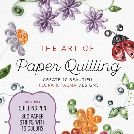 The Art of Paper Quilling Kit: Create 10 Beautiful Flora and Fauna Designs - Includes: Quilling Pen, 360 Paper Strips with 16 Colors, Instruction Book