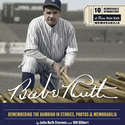 Babe Ruth: Remembering the Bambino in Stories, Photos, and Memorabilia - Featuring 8 Removable Reproductions of Rare Babe Ruth Memorabilia