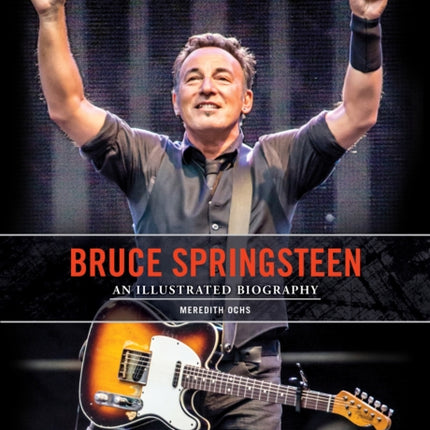 Bruce Springsteen: An Illustrated Biography