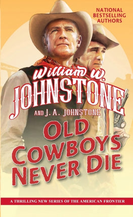 Old Cowboys Never Die: An Exciting Western Novel of the American Frontier 