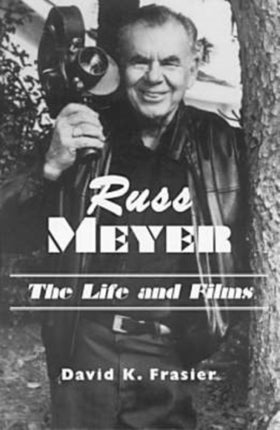 Russ MeyerThe Life and Films