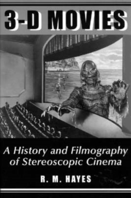 3-D Movies: A History and Filmography of Stereoscopic Cinema