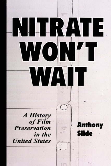 Nitrate Wont Wait A History of Film Preservation
