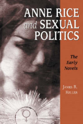 Anne Rice and Sexual Politics The Early Novels