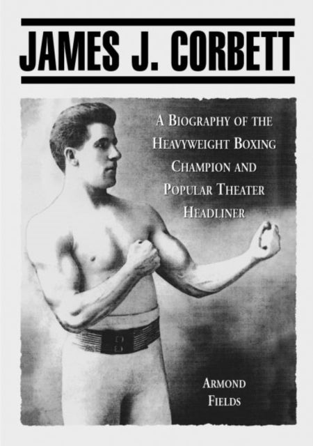 James J Corbett Biography of the Heavyweight