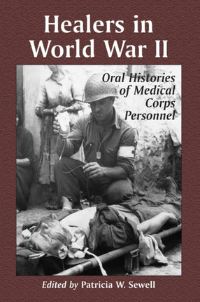 Healers in World War II An Oral History of the