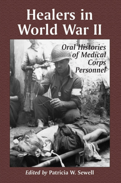 Healers in World War II An Oral History of the