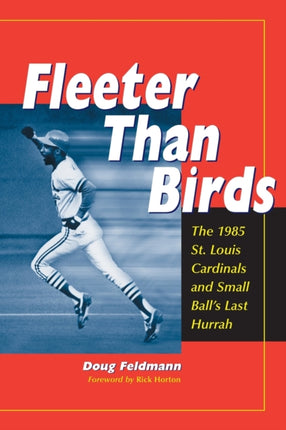 Fleeter Than Birds The 1985 St Louis Cardinals