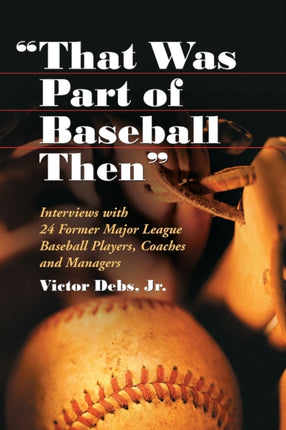 That Was Part of Baseball Then Interviews with 24