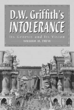 DWGriffiths Intolerance Its Genesis and Its Vision McFarland Classics