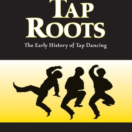Tap Roots The Early History of Tap Dancing