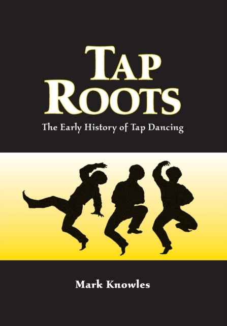 Tap Roots The Early History of Tap Dancing