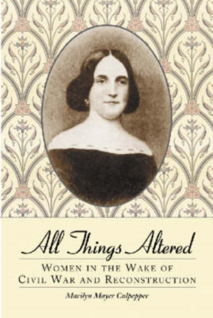 All Things Altered Women in the Wake of Civil War